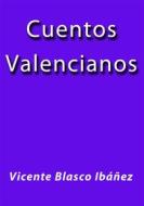 Ebook Cuentos Valencianos di Vicente Blasco Ibáñez edito da Vicente Blasco Ibáñez