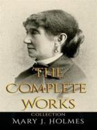 Ebook Mary J. Holmes: The Complete Works di Mary J. Holmes edito da JustinH