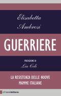 Ebook Guerriere di Elisabetta Ambrosi edito da Chiarelettere