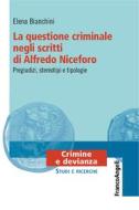 Ebook La questione criminale negli scritti di Alfredo Niceforo di Elena Bianchini edito da Franco Angeli Edizioni