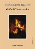 Ebook Moifà di Terravecchia di Mario Matera Frassese edito da Musicaos Editore