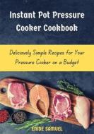 Ebook Instant Pot Pressure Cooker Cookbook di Samuel Enide edito da Enide Samuel