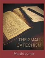 Ebook The Small Catechism di Martin Luther edito da Books on Demand