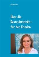 Ebook Über die Destruktivität - für den Frieden di Beate Reinecker edito da Books on Demand