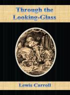 Ebook Through the Looking-Glass di Lewis Carroll edito da Lewis Carroll