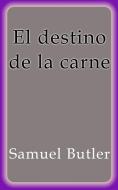 Ebook El destino de la carne di Samuel Butler edito da Samuel Butler