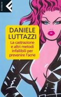 Ebook La castrazione e altri metodi infallibili per prevenire l’acne di Daniele Luttazzi edito da Feltrinelli Editore