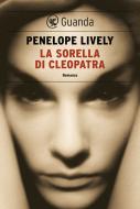 Ebook La sorella di Cleopatra di Penelope Lively edito da Guanda