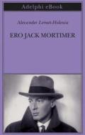 Ebook Ero Jack Mortimer di Alexander Lernet-Holenia edito da Adelphi