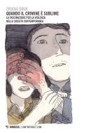 Ebook Quando il crimine è sublime di Oriana Binik edito da Mimesis Edizioni