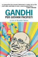 Ebook Gandhi per giovani pacifisti di Marina Visentin, Brunilde Neroni edito da Salani Editore