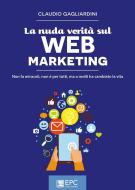 Ebook La nuda verità sul WEB MARKETING di GAGLIARDINI CLAUDIO edito da EPC