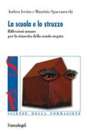 Ebook La scuola e lo struzzo di Andrea Iovino, Maurizio Spaccazocchi edito da Franco Angeli Edizioni