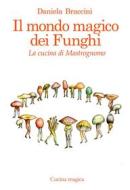 Ebook Il mondo magico dei funghi di braccini daniela edito da Press & Archeos