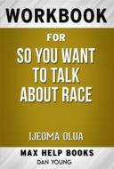 Ebook Workbook for So You Want to Talk About Race by Ijeoma Olua di MaxHelp Workbooks edito da MaxHelp