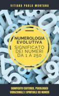Ebook Il Significato dei Numeri da 1 a 250 di Vitiana Paola Montana edito da LEMNISCATA