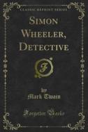 Ebook Simon Wheeler, Detective di Mark Twain edito da Forgotten Books