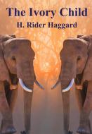 Ebook The Ivory Child di H. Rider Haggard edito da Freeriver Publishing