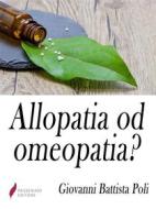 Ebook Allopatia od omeopatia? di Giovanni Battista Poli edito da Passerino