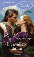 Ebook Il cavaliere del re (Romanzi Classic) di Macgregor Kinley edito da Mondadori