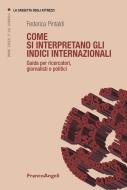 Ebook Come si interpretano gli indici internazionali. Guida per ricercatori, giornalisti e politici di Federica Pintaldi edito da Franco Angeli Edizioni