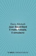 Ebook Jean Baudrillard Il male, l’utopia, il simulacro di Dario Altobelli edito da Mimesis Edizioni