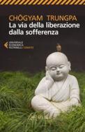 Ebook La via della liberazione dalla sofferenza di Chögyam Trungpa edito da Feltrinelli Editore