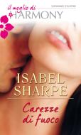 Ebook Carezze di fuoco di Isabel Sharpe edito da HarperCollins Italia
