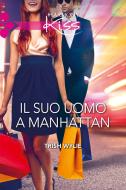 Ebook Il suo uomo a Manhattan di Trish Wylie edito da HarperCollins Italia