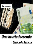 Ebook Una brutta faccenda di Giancarlo Busacca edito da Passerino