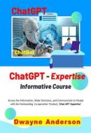 Ebook ChatGPT Expertise Informative Course di Dwayne Anderson edito da Publisher s21598