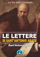 Ebook Le Lettere di Sant&apos;Antonio Abate di Sant&apos;Antonio Abate edito da Le Vie della Cristianità