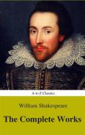 Ebook The Complete Works of William Shakespeare (Illustrated) (Best Navigation, Active TOC) (A to Z Classics) di William Shakespeare, AtoZ Classics edito da A to Z Classics