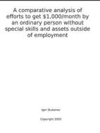 Ebook A COMPARATIVE ANALYSIS OF EFFORTS TO GET $1,000/MONTH BY AN ORDINARY PERSON WITHOUT SPECIAL SKILLS AND ASSETS OUTSIDE OF EMPLOYMENT di Igor Stukanov edito da Harry Wiseman