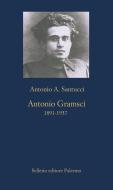 Ebook Antonio Gramsci di Antonio A. Santucci edito da Sellerio Editore
