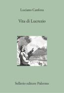 Ebook Vita di Lucrezio di Luciano Canfora edito da Sellerio Editore