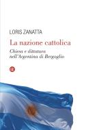 Ebook La nazione cattolica di Loris Zanatta edito da Editori Laterza