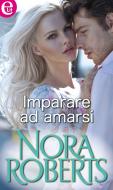 Ebook Imparare ad amarsi (eLit) di Nora Roberts edito da HarperCollins Italia