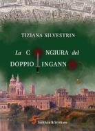 Ebook La congiura del doppio inganno di Silvestrin Tiziana edito da Scrittura & Scritture