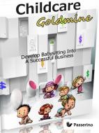 Ebook Childcare Goldmine di Passerino Editore edito da Passerino