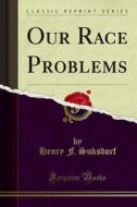 Ebook Our Race Problems di Henry F. Suksdorf edito da Forgotten Books