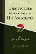 Ebook Christopher Marlowe and His Associates di John H. Ingram edito da Forgotten Books