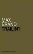 Ebook Trailin'! di Max Brand edito da Ozymandias Press