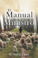 Ebook El manual del ministro di Dr. Paul G. Caram edito da Zion Christian Publishers