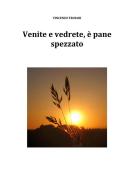 Ebook Venite e vedrete, è pane spezzato di Vincenzo Troiani edito da Vincenzo Troiani