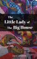 Ebook The Little Lady of the Big House di Jack London edito da Jack London