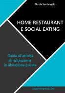Ebook Home restaurant e social eating. Guida all&apos;attività di ristorazione in abitazione privata di Nicola Santangelo edito da Nicola Santangelo
