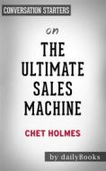 Ebook The Ultimate Sales Machine: Turbocharge Your Business with Relentless Focus on 12 Key Strategies by Chet Holmes | Conversation Starters di dailyBooks edito da Daily Books