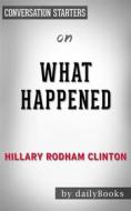 Ebook What Happened: by Hillary Rodham Clinton | Conversation Starters di dailyBooks edito da Daily Books