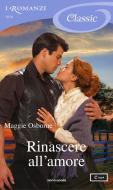 Ebook Rinascere all'amore (I Romanzi Classic) di Osborne Maggie edito da Mondadori